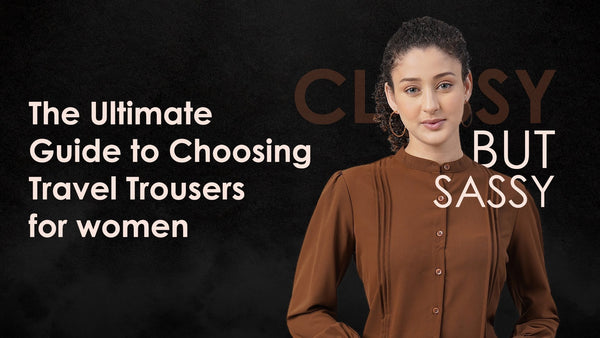 The Ultimate Guide to Choosing Travel Trousers for women